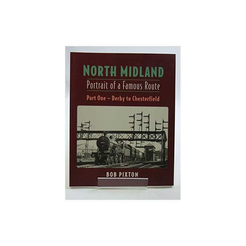 North Midland: Portrait of a Famous Route: Part One, ... by Bob Pixton Paperback