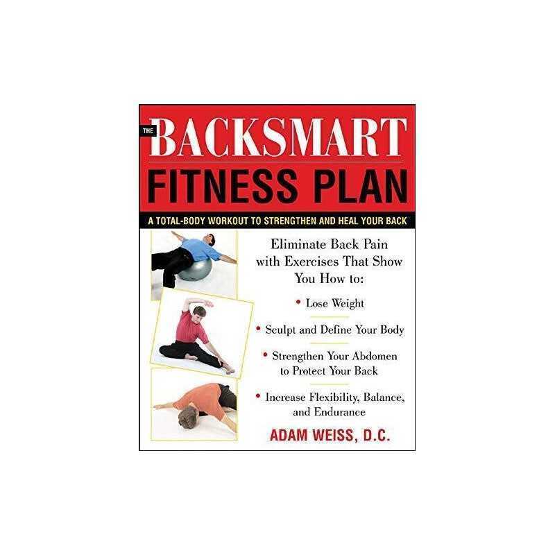 The BackSmart Fitness Plan: A Total-Body Workout To ... by Weiss, Adam Paperback