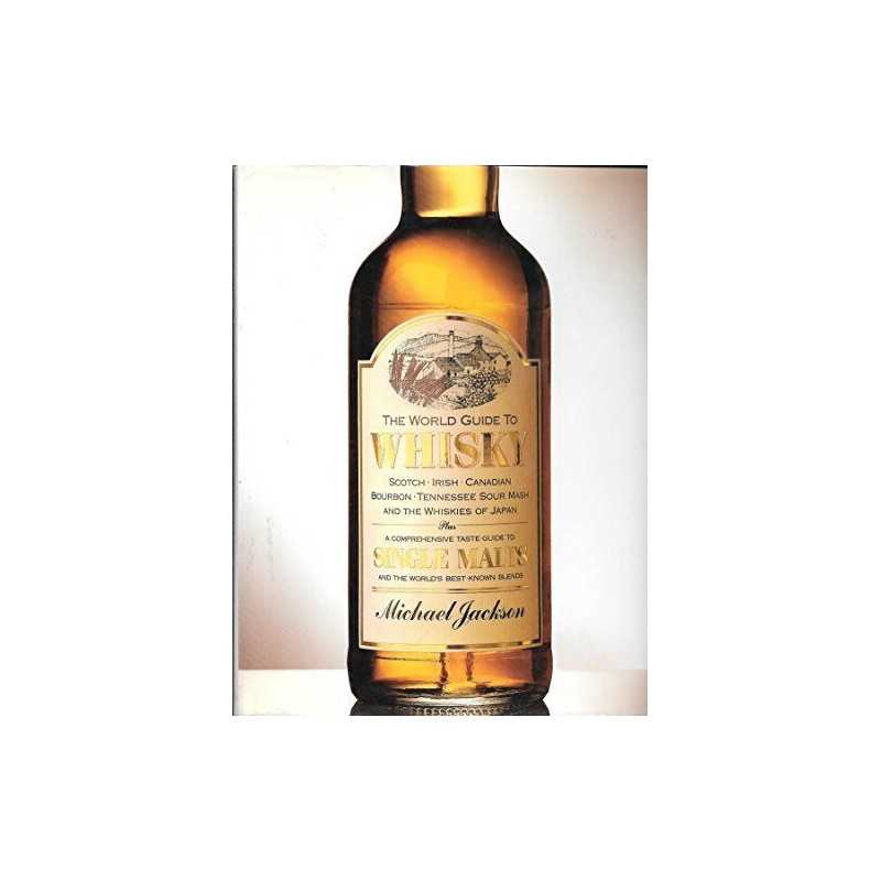 The World Guide to Whisky: Scotch Irish Canadian Bourbon ... by Jackson, Michael