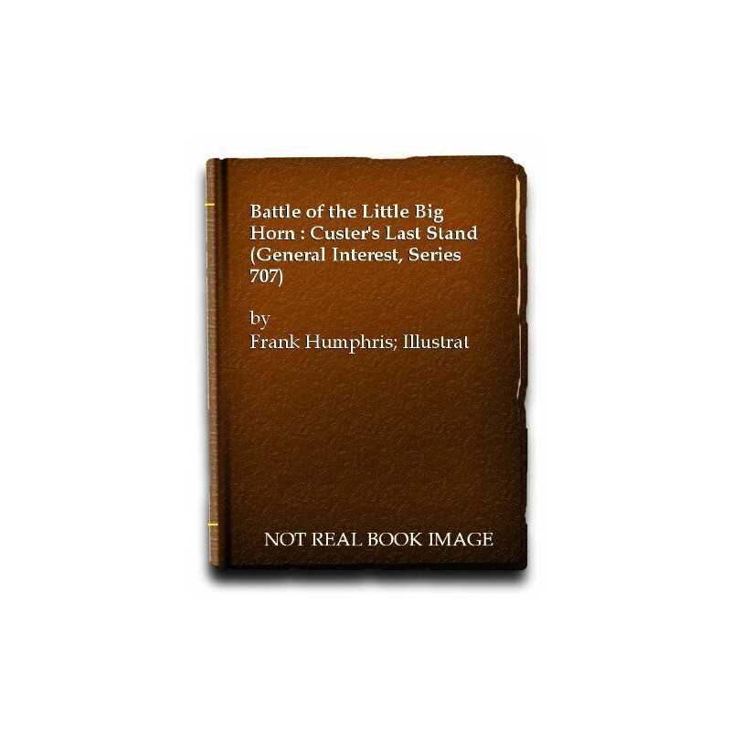 Battle of the Little Big Horn : Custers Last Sta... by Humphris, Frank Hardback