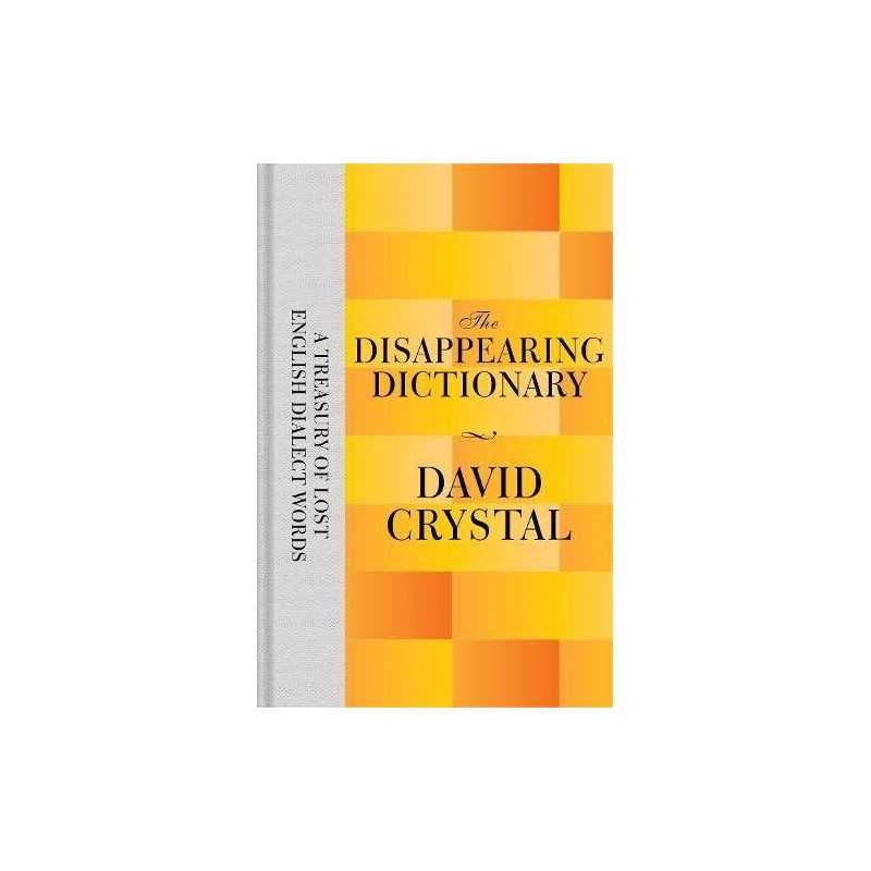 The Disappearing Dictionary: A Treasury of Lost Engl by David Crystal 1447282809