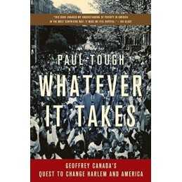 Whatever It Takes: Geoffrey Canadas Quest to Change Harlem an... by Tough, Paul