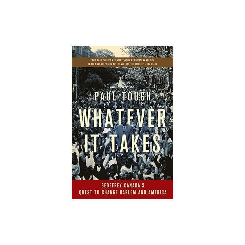Whatever It Takes: Geoffrey Canadas Quest to Change Harlem an... by Tough, Paul