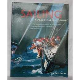 SAILING: A PRACTICAL HANDBOOK. THE COMPLETE GUIDE TO SAILING ... by Jeremy Evans