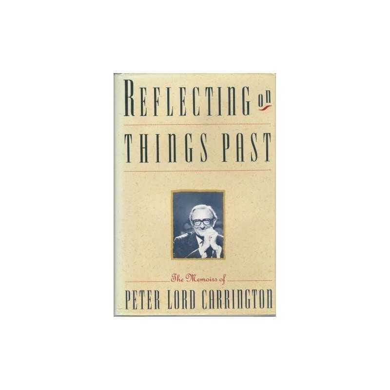 Reflecting on Things Past: The Memoirs of Peter Lord ... by Carrington, Peter Lo