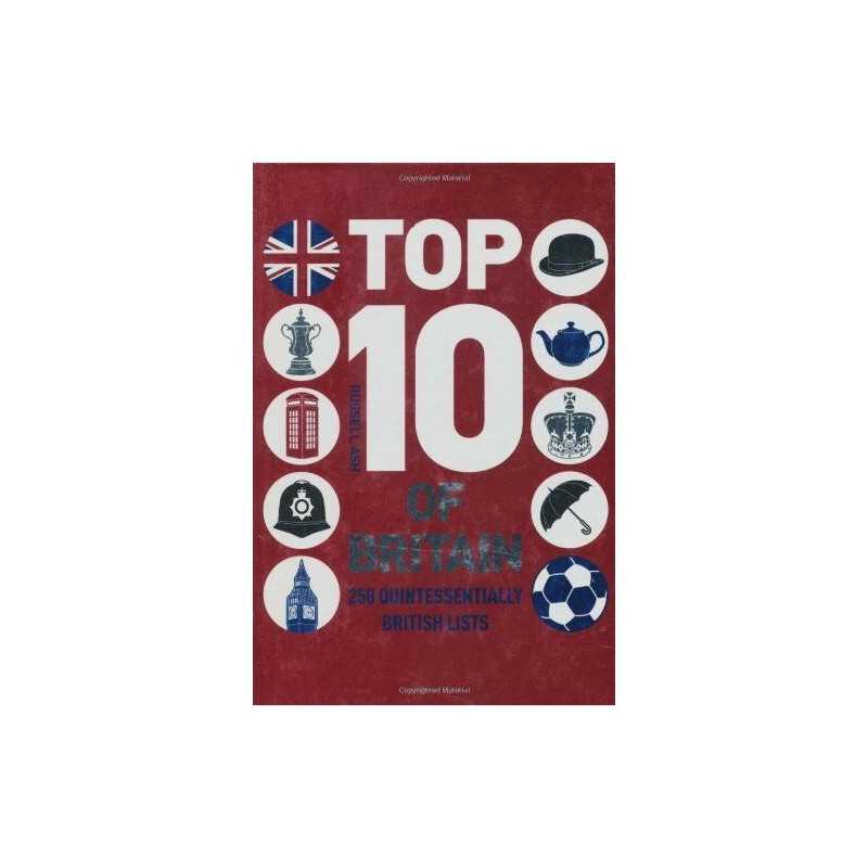 Top 10 of Britain: 250 quintessentially British lists by Ash, Russell Hardback