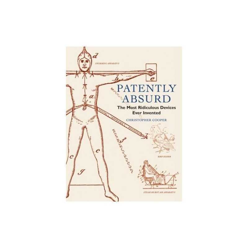 Patently Absurd: The Most Ridiculous Devices... by Cooper, Christopher Hardback