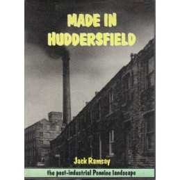 Made in Huddersfield: -industrial Pennine Landsc... by Ramsay, Jack Hardback