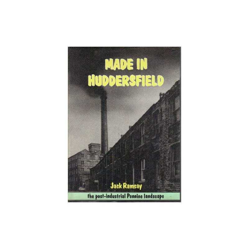 Made in Huddersfield: -industrial Pennine Landsc... by Ramsay, Jack Hardback