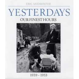 Yesterdays: Our Finest Hours 1939-1953 by Midwinter, Eric Hardback Book The