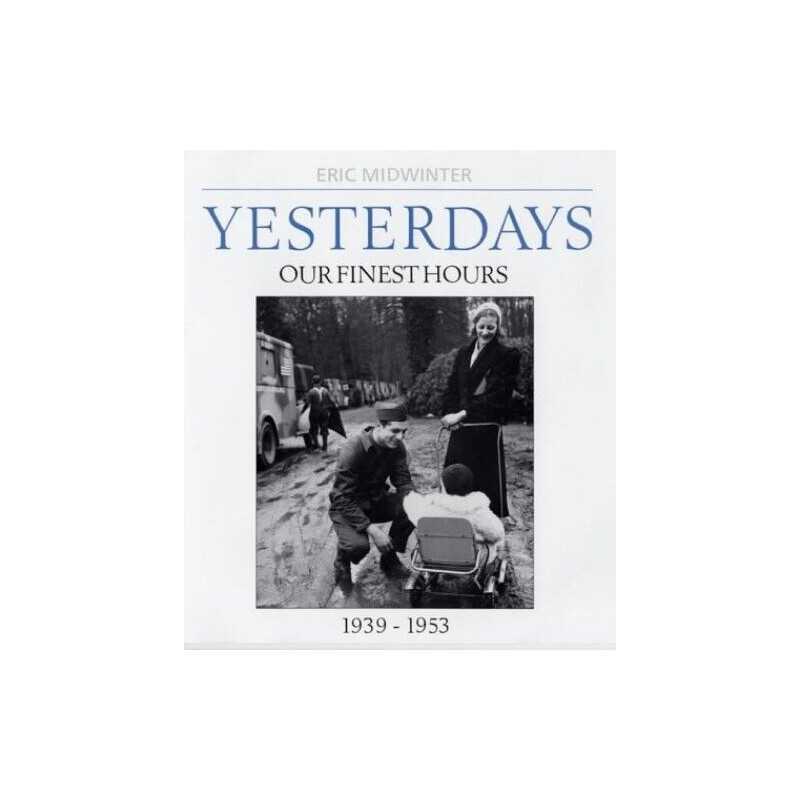 Yesterdays: Our Finest Hours 1939-1953 by Midwinter, Eric Hardback Book The