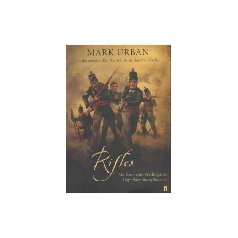 Rifles - Six Years With Wellingtons Legendary Sharpsho..., Urban, Mark Hardback
