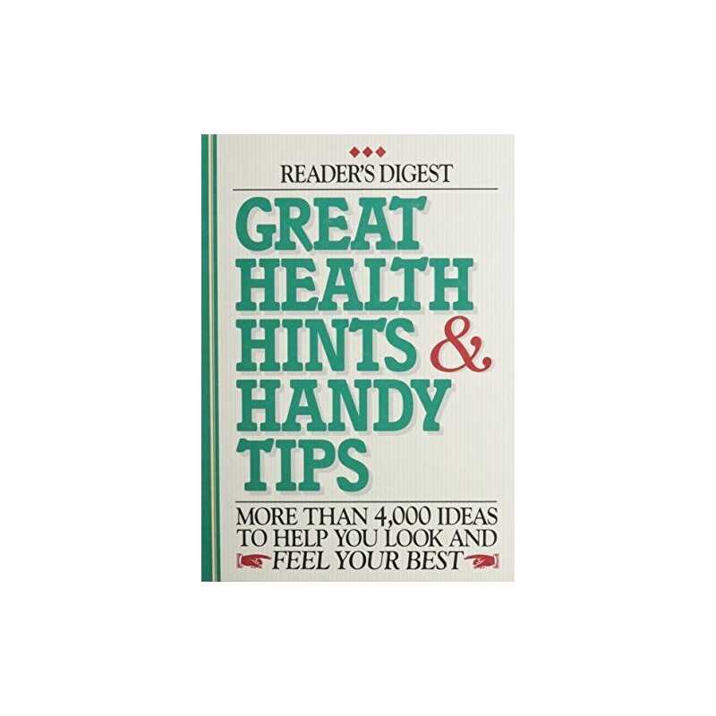 Great Health Hints & Handy Tips: More Than 4,000 Ideas to Help You Look and Feel