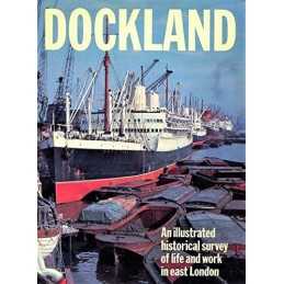 Dockland: An Illustrated Historical Survey of Life and Work in East... Paperback
