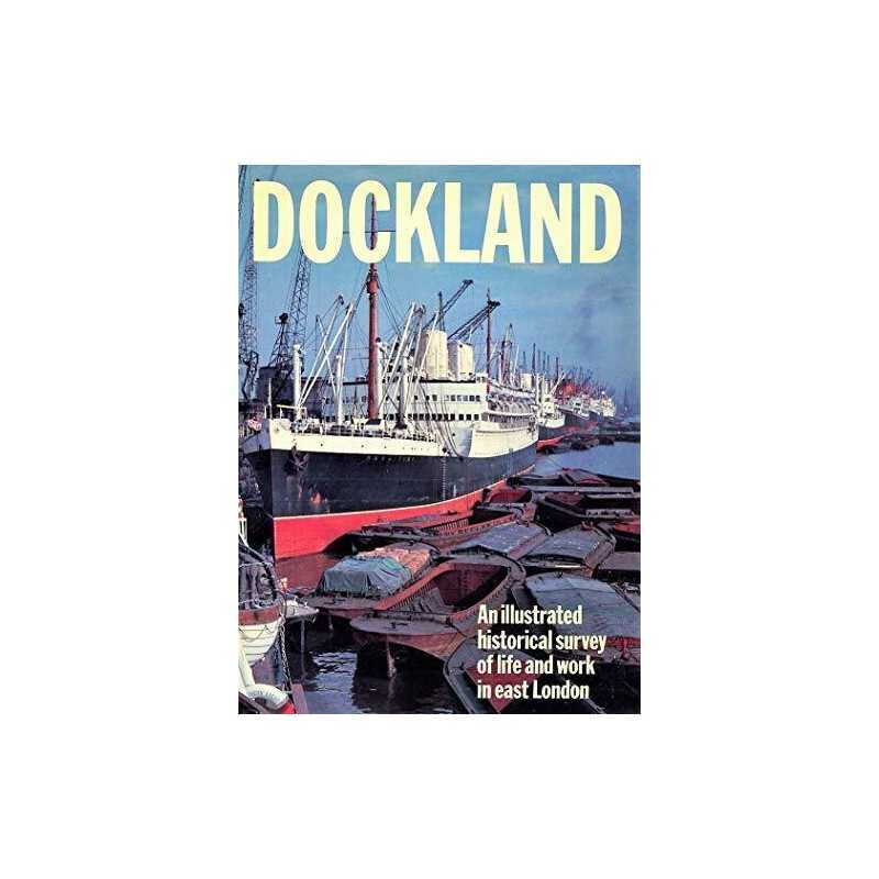 Dockland: An Illustrated Historical Survey of Life and Work in East... Paperback