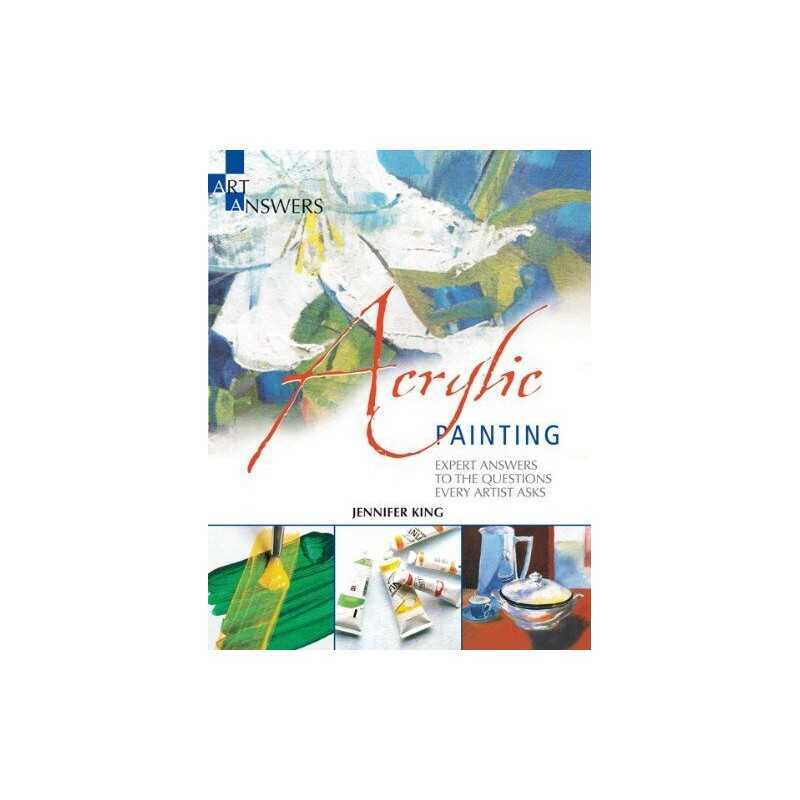 Acrylic Painting: Expert Answers to the Questions Every Art... by King, Jennifer