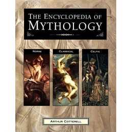 The Encyclopedia of Mythology: Norse, Classical, Celtic by Arthur Cotterell The