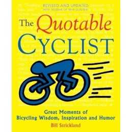 The Quotable Cyclist: Great Moments of Bicycling Wisdom, Inspiration and Hu Book