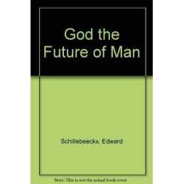 God the Future of Man, Schillebeeckx, Edward