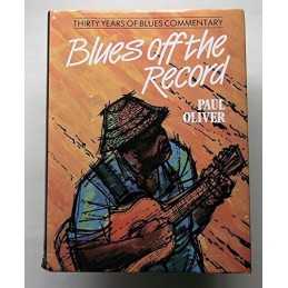 Blues Off the Record: Thirty Years of Blues Commentary by Oliver, Paul Hardback