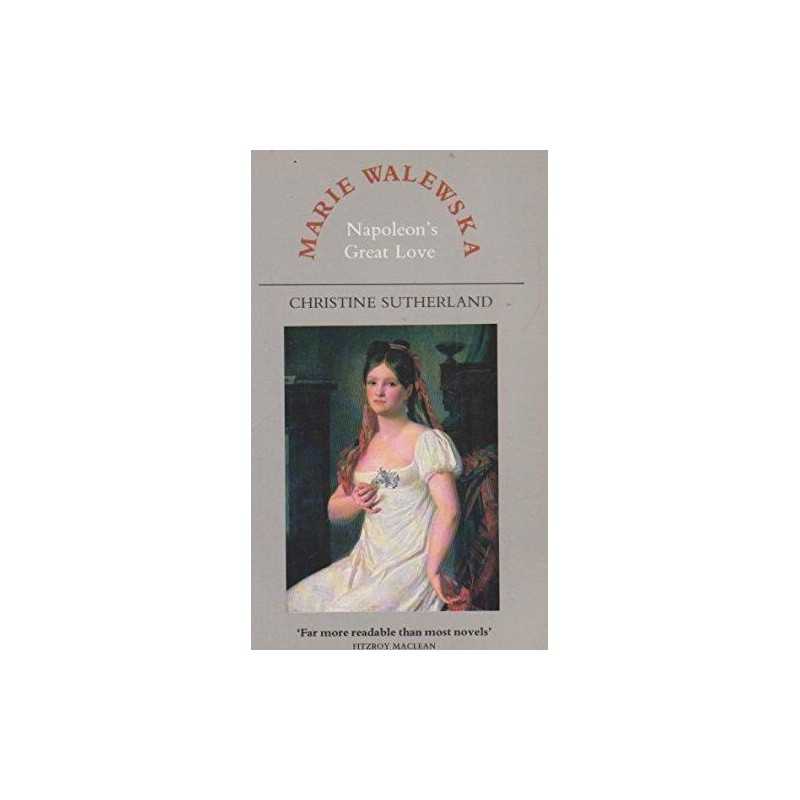 Marie Walewska: Napoleons Great Love by Sutherland, Christine Paperback Book