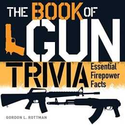 The Book of Gun Trivia: Essential Firepower Facts by Rottman, Gordon L. Book The