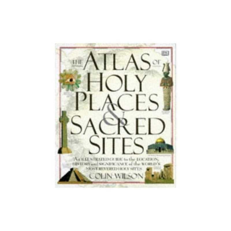 THE ATLAS OF HOLY PLACES AND SACRED SITES. by Wilson, Colin. Hardback Book The