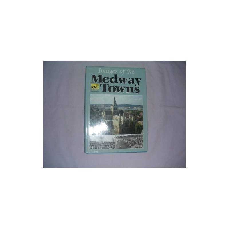 Images of the Medway Towns by Kentish Times Hardback Book