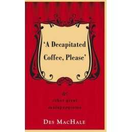 Decapitated Coffee Please: And Other Great Malapr... by Desmond MacHale Hardback