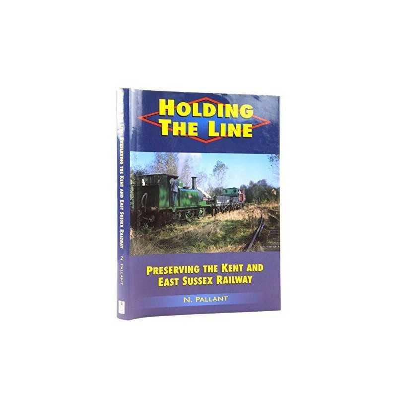 Holding the Line: Preserving the Kent and East Sussex... by Pallant, N. Hardback
