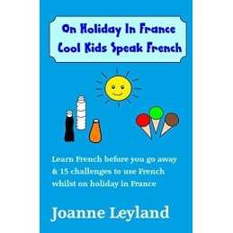 On Holiday In France Cool Kids Speak French: Learn French ... by Leyland, Joanne