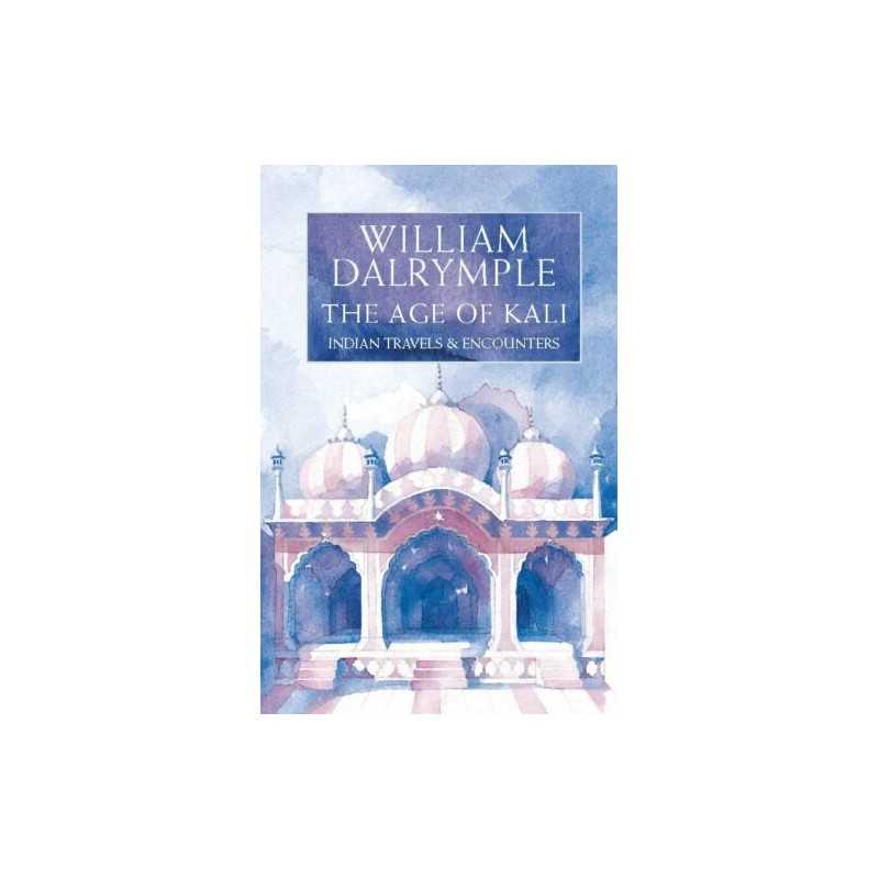 The Age of Kali Indian Travels and Encounters by Dalrymple, William Hardback The