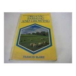 Organic Farming and Growing: A Guide..., Blake, Francis