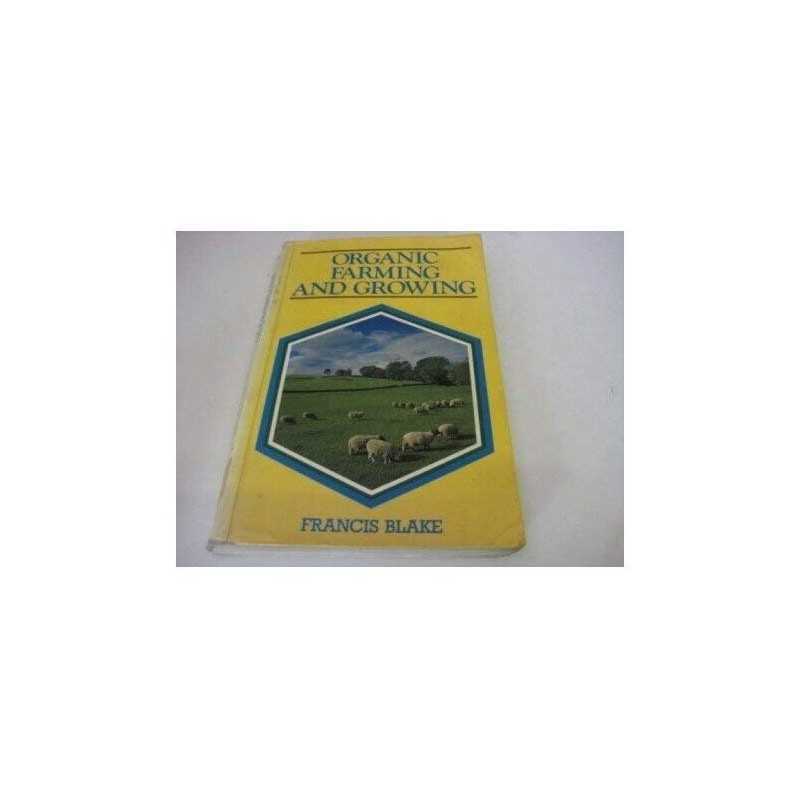 Organic Farming and Growing: A Guide..., Blake, Francis