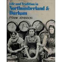Life and Tradition in Northumberland and Durham by Atkinson, Frank Hardback The
