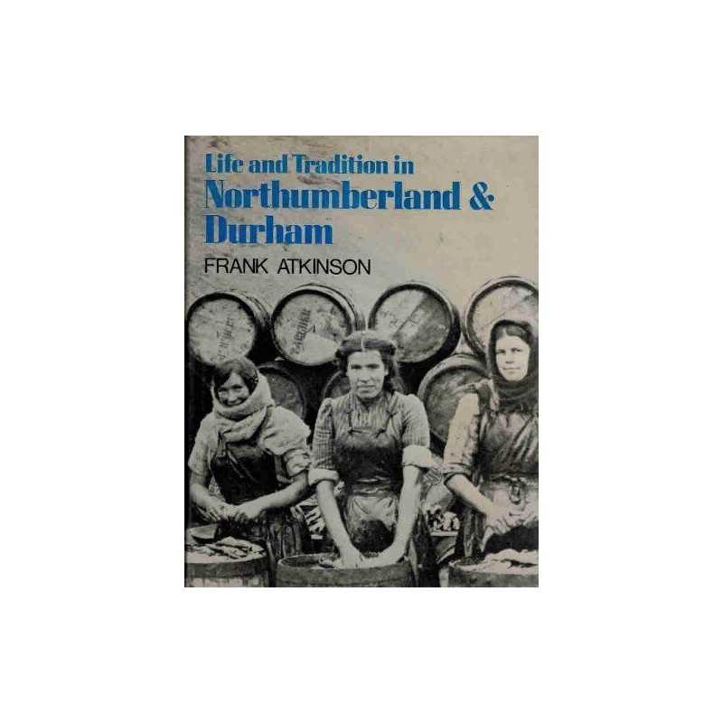 Life and Tradition in Northumberland and Durham by Atkinson, Frank Hardback The