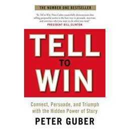 Tell to Win: Connect, Persuade and Triumph with the Hi by Peter Guber 1846685567