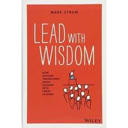 Lead with Wisdom: How Wisdom Transforms..., Strom, Mark