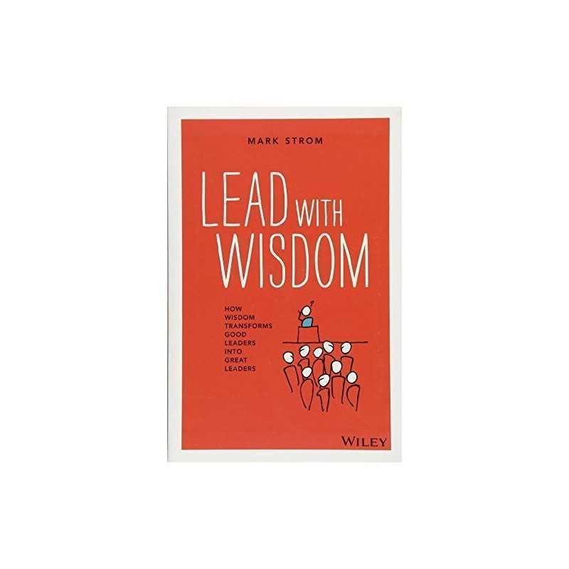 Lead with Wisdom: How Wisdom Transforms..., Strom, Mark