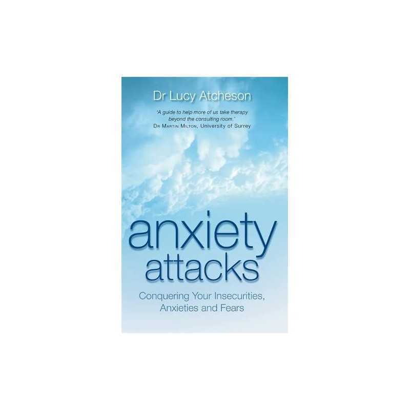 Anxiety Attacks: Conquering Your Insecurities... by Atcheson, Dr. Lucy Paperback