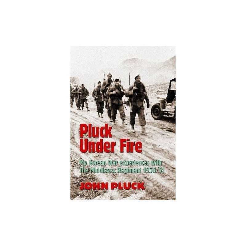 Pluck Under Fire: My Korean War Experie..., Pluck, John