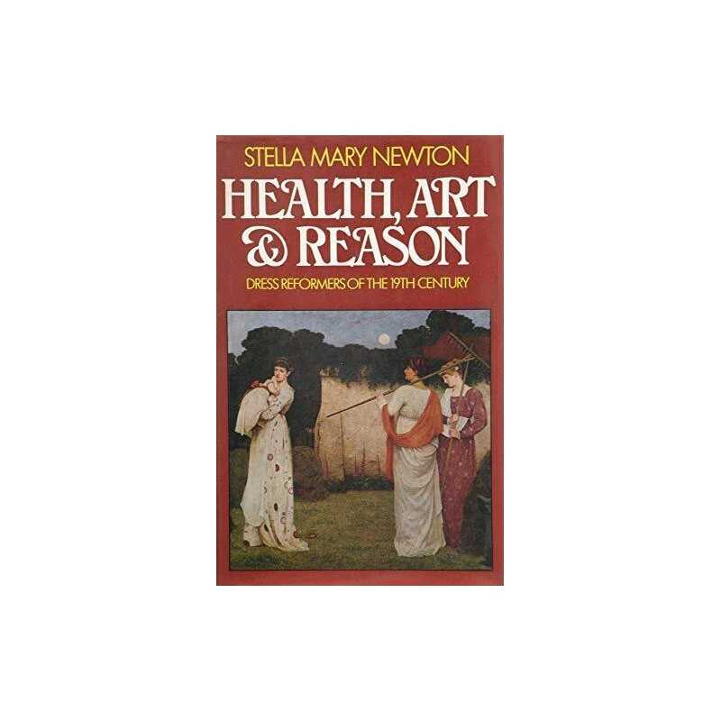Health, Art & Reason: Dress Reformers of the ... by Newton, Stella Mary Hardback
