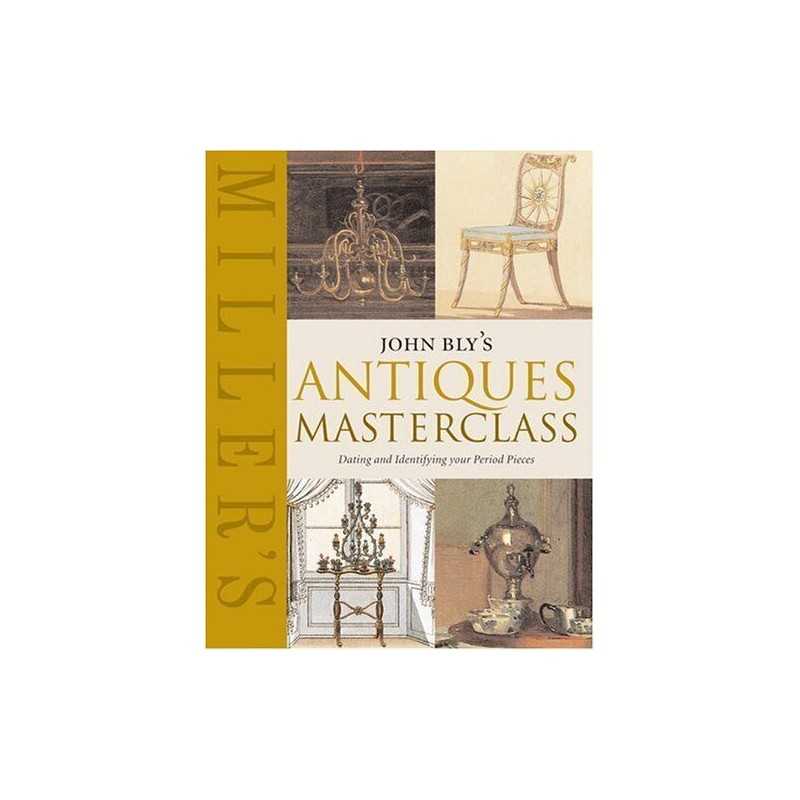John Blys Antiques Masterclass: Dating and Identifying... by Bly, John Hardback