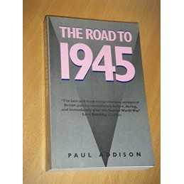 Road to 1945: British Politics and the Second Worl... by Addison, Paul Paperback