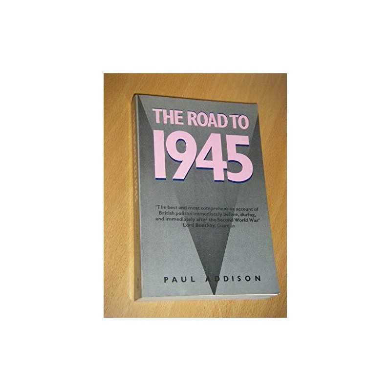 Road to 1945: British Politics and the Second Worl... by Addison, Paul Paperback