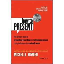 How to Present: The Ultimate Guide ..., Bowden, Michell