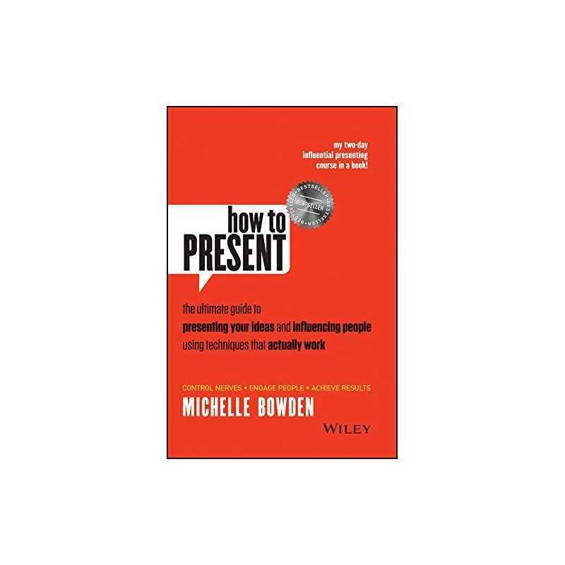 How to Present: The Ultimate Guide ..., Bowden, Michell