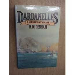 Dardanelles: A Midshipmans Diary, 19..., Denham, H. M.
