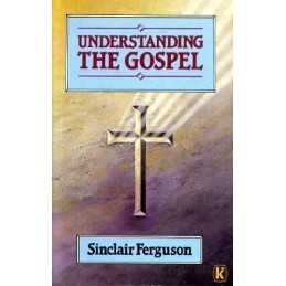 Understanding the Gospel, Ferguson, Sinclair B.