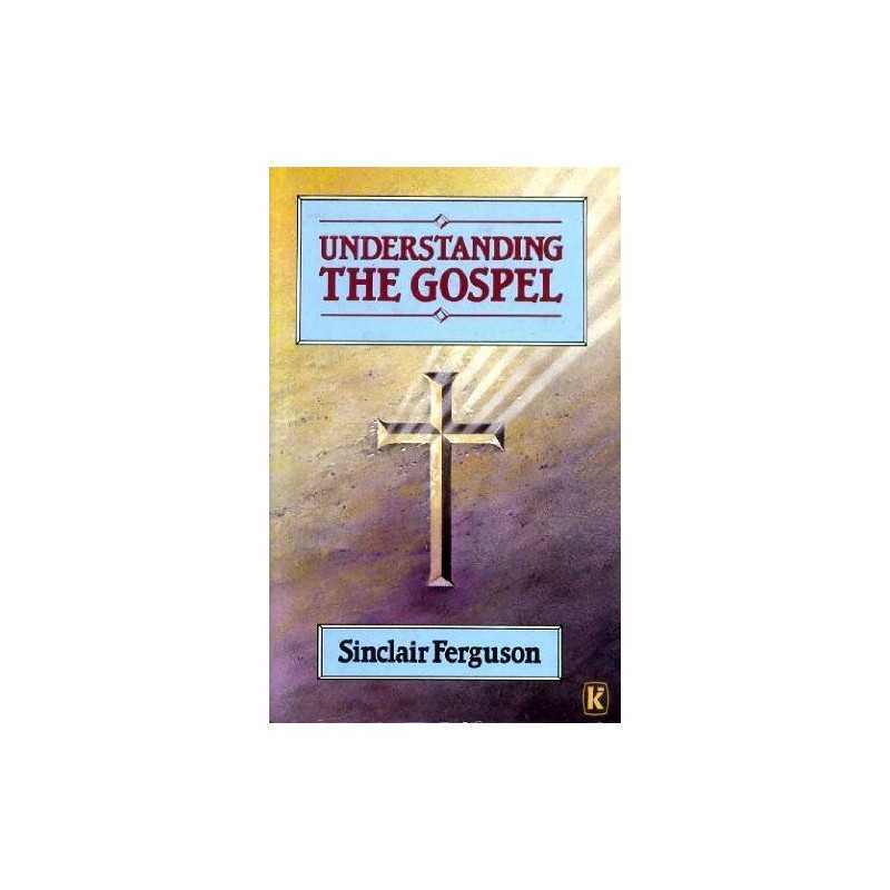 Understanding the Gospel, Ferguson, Sinclair B.